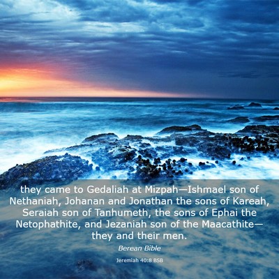 Picture 03 - Jeremiah 40:8 BSB - they came to Gedaliah at Mizpah—Ishmael son of - Bible Verse Picture