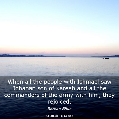 Picture 03 - Jeremiah 41:13 BSB - When all the people with Ishmael saw Johanan son - Bible Verse Picture
