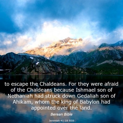 Picture 03 - Jeremiah 41:18 BSB - to escape the Chaldeans. For they were afraid of - Bible Verse Picture