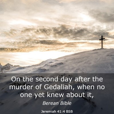 Picture 03 - Jeremiah 41:4 BSB - On the second day after the murder of Gedaliah, - Bible Verse Picture