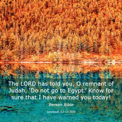 Picture 03 - Jeremiah 42:19 BSB - The LORD has told you, O remnant of Judah, ‘Do - Bible Verse Picture