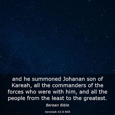 Picture 03 - Jeremiah 42:8 BSB - and he summoned Johanan son of Kareah, all the - Bible Verse Picture