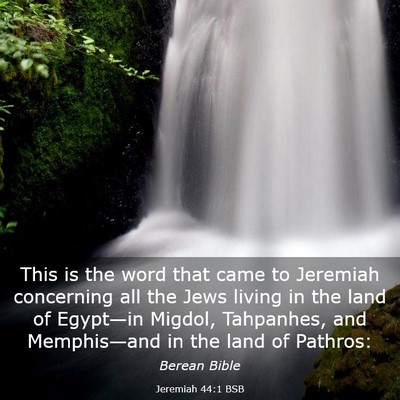 Picture 03 - Jeremiah 44:1 BSB - This is the word that came to Jeremiah concerning - Bible Verse Picture