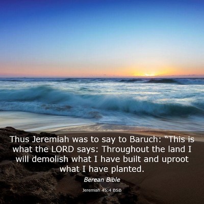 Picture 03 - Jeremiah 45:4 BSB - Thus Jeremiah was to say to Baruch: “This is - Bible Verse Picture