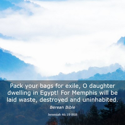 Picture 03 - Jeremiah 46:19 BSB - Pack your bags for exile, O daughter dwelling in - Bible Verse Picture