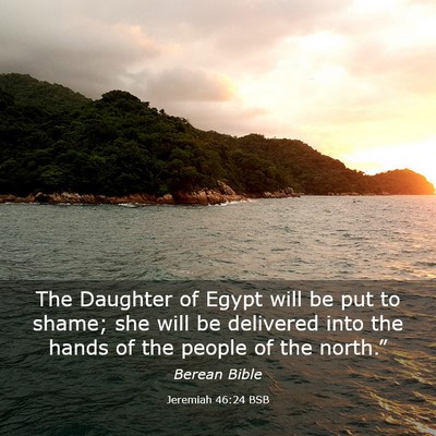 Picture 03 - Jeremiah 46:24 BSB - The Daughter of Egypt will be put to shame; she - Bible Verse Picture