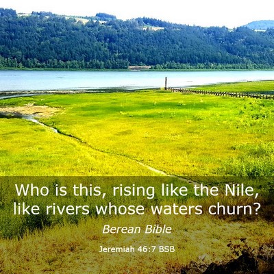 Picture 03 - Jeremiah 46:7 BSB - Who is this, rising like the Nile, like rivers - Bible Verse Picture