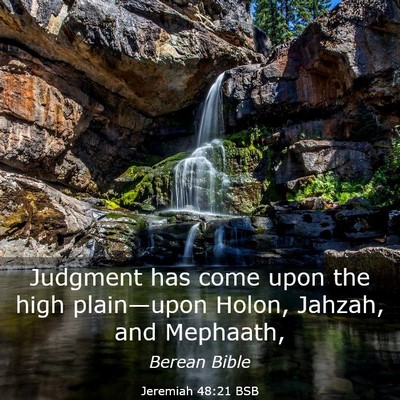 Picture 03 - Jeremiah 48:21 BSB - Judgment has come upon the high plain—upon - Bible Verse Picture