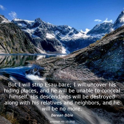 Picture 03 - Jeremiah 49:10 BSB - But I will strip Esau bare; I will uncover his - Bible Verse Picture