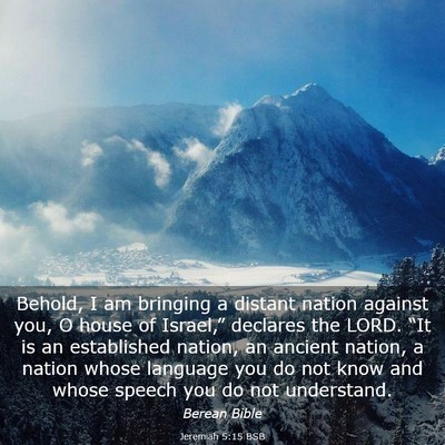 Picture 03 - Jeremiah 5:15 BSB - Behold, I am bringing a distant nation against - Bible Verse Picture