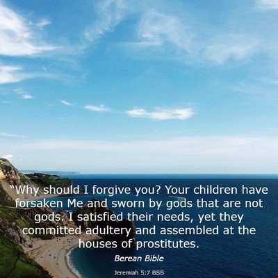 Picture 03 - Jeremiah 5:7 BSB - “Why should I forgive you? Your children have - Bible Verse Picture