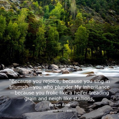 Picture 03 - Jeremiah 50:11 BSB - “Because you rejoice, because you sing in - Bible Verse Picture