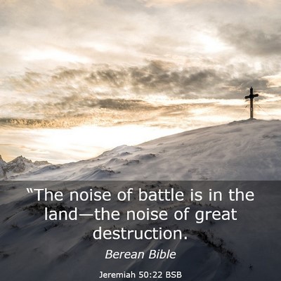 Picture 03 - Jeremiah 50:22 BSB - “The noise of battle is in the land—the noise - Bible Verse Picture