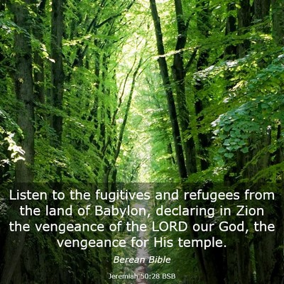 Picture 03 - Jeremiah 50:28 BSB - Listen to the fugitives and refugees from the - Bible Verse Picture