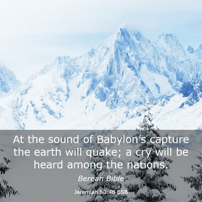 Picture 03 - Jeremiah 50:46 BSB - At the sound of Babylon’s capture the earth - Bible Verse Picture