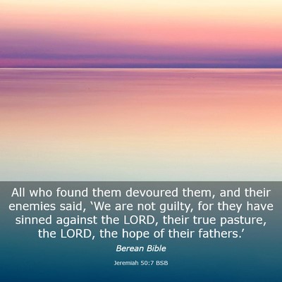 Picture 03 - Jeremiah 50:7 BSB - All who found them devoured them, and their - Bible Verse Picture