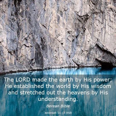 Picture 03 - Jeremiah 51:15 BSB - The LORD made the earth by His power; He - Bible Verse Picture