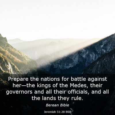 Picture 03 - Jeremiah 51:28 BSB - Prepare the nations for battle against her—the - Bible Verse Picture