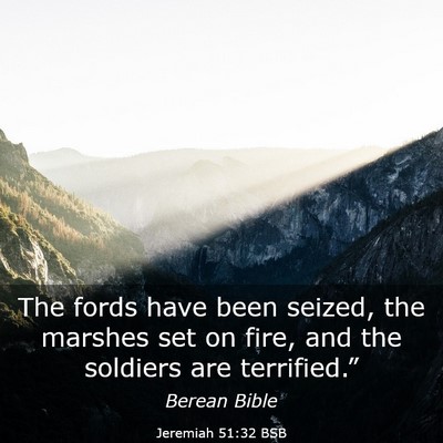 Picture 03 - Jeremiah 51:32 BSB - The fords have been seized, the marshes set on - Bible Verse Picture