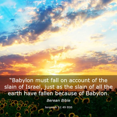 Picture 03 - Jeremiah 51:49 BSB - “Babylon must fall on account of the slain of - Bible Verse Picture