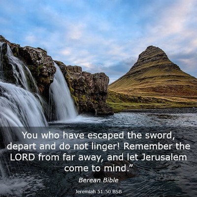 Picture 03 - Jeremiah 51:50 BSB - You who have escaped the sword, depart and do not - Bible Verse Picture