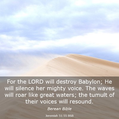 Picture 03 - Jeremiah 51:55 BSB - For the LORD will destroy Babylon; He will - Bible Verse Picture