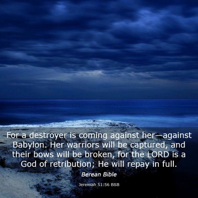 Picture 03 - Jeremiah 51:56 BSB - For a destroyer is coming against her—against - Bible Verse Picture
