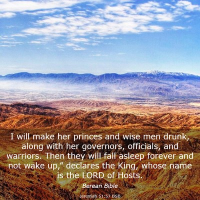 Picture 03 - Jeremiah 51:57 BSB - I will make her princes and wise men drunk, along - Bible Verse Picture