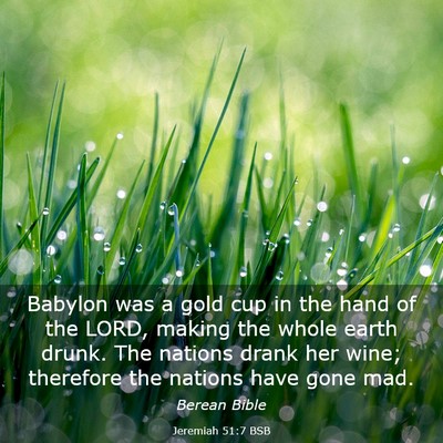 Picture 03 - Jeremiah 51:7 BSB - Babylon was a gold cup in the hand of the LORD, - Bible Verse Picture