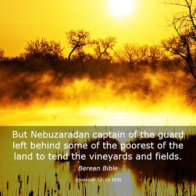Picture 03 - Jeremiah 52:16 BSB - But Nebuzaradan captain of the guard left behind - Bible Verse Picture