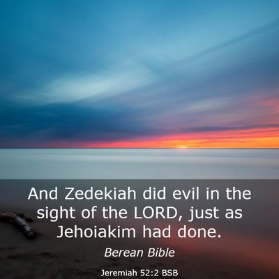 Picture 03 - Jeremiah 52:2 BSB - And Zedekiah did evil in the sight of the LORD, - Bible Verse Picture