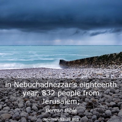 Picture 03 - Jeremiah 52:29 BSB - in Nebuchadnezzar’s eighteenth year, 832 people - Bible Verse Picture