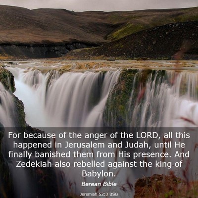 Picture 03 - Jeremiah 52:3 BSB - For because of the anger of the LORD, all this - Bible Verse Picture