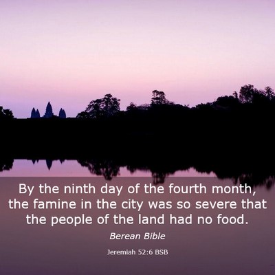 Picture 03 - Jeremiah 52:6 BSB - By the ninth day of the fourth month, the famine - Bible Verse Picture