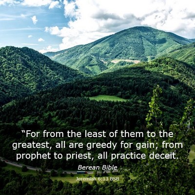 Picture 03 - Jeremiah 6:13 BSB - “For from the least of them to the greatest, - Bible Verse Picture