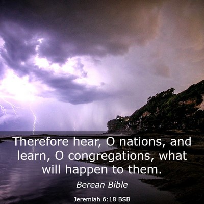 Picture 03 - Jeremiah 6:18 BSB - Therefore hear, O nations, and learn, O - Bible Verse Picture
