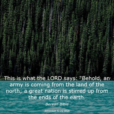Picture 03 - Jeremiah 6:22 BSB - This is what the LORD says: “Behold, an army is - Bible Verse Picture