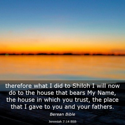 Picture 03 - Jeremiah 7:14 BSB - therefore what I did to Shiloh I will now do to - Bible Verse Picture