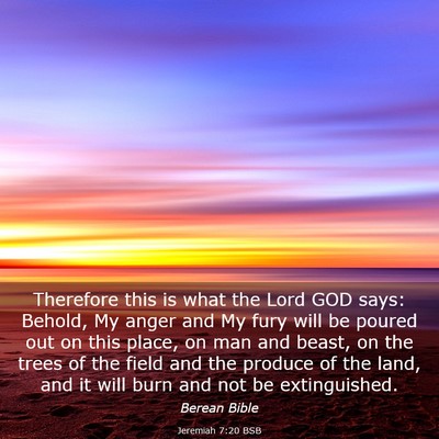 Picture 03 - Jeremiah 7:20 BSB - Therefore this is what the Lord GOD says: Behold, - Bible Verse Picture