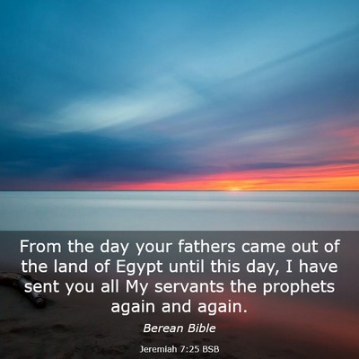 Picture 03 - Jeremiah 7:25 BSB - From the day your fathers came out of the land of - Bible Verse Picture