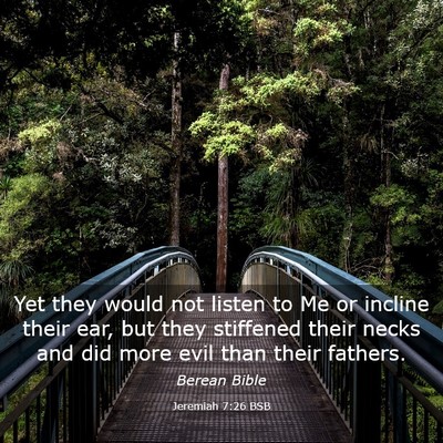 Picture 03 - Jeremiah 7:26 BSB - Yet they would not listen to Me or incline their - Bible Verse Picture