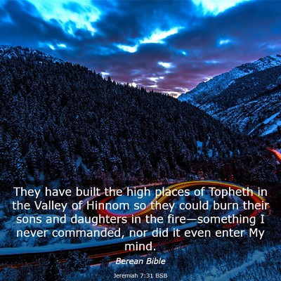Picture 03 - Jeremiah 7:31 BSB - They have built the high places of Topheth in the - Bible Verse Picture