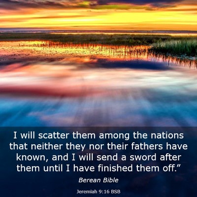 Picture 03 - Jeremiah 9:16 BSB - I will scatter them among the nations that - Bible Verse Picture