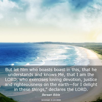 Picture 03 - Jeremiah 9:24 BSB - But let him who boasts boast in this, that he - Bible Verse Picture