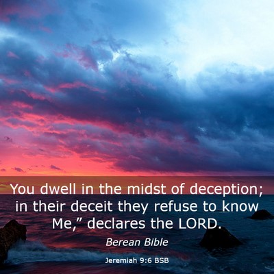 Picture 03 - Jeremiah 9:6 BSB - You dwell in the midst of deception; in their - Bible Verse Picture
