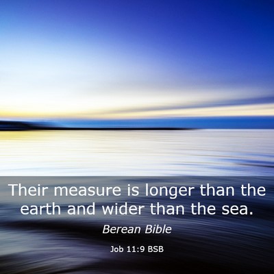 Picture 03 - Job 11:9 BSB - Their measure is longer than the earth and wider - Bible Verse Picture