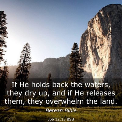 Picture 03 - Job 12:15 BSB - If He holds back the waters, they dry up, and if - Bible Verse Picture