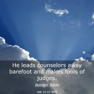 Picture 03 - Job 12:17 BSB - He leads counselors away barefoot and makes fools - Bible Verse Picture