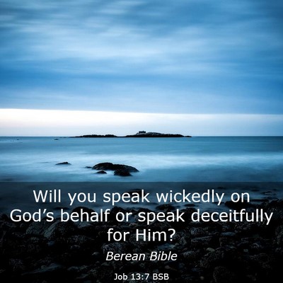 Picture 03 - Job 13:7 BSB - Will you speak wickedly on God’s behalf or - Bible Verse Picture