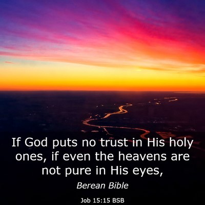 Picture 03 - Job 15:15 BSB - If God puts no trust in His holy ones, if even - Bible Verse Picture